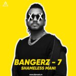 BANGERZ – 7 (ALBUM) – SHAMELESS MANI