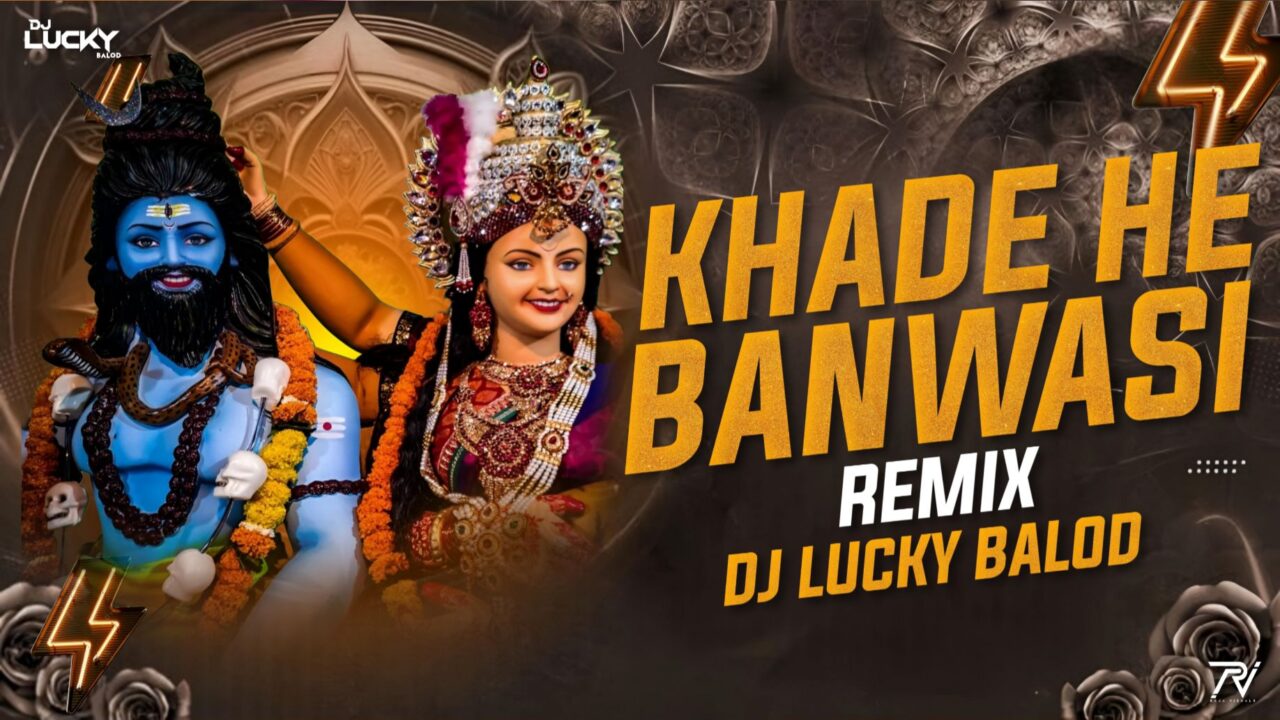 KHADE HE BANWASI (REMIX) – DJ LUCKY BALOD