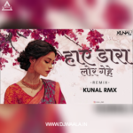 HAAYE DARA LOR GEHE (REMIX – KUNAL RMX)