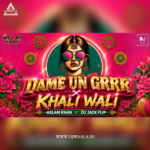 DAME UN GRRR X KHALI WALI ASLAM KHAN X DJ JACK FLIP